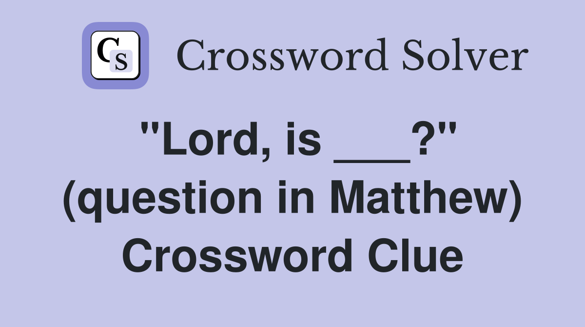 "Lord, is ___?" (question in Matthew) Crossword Clue
