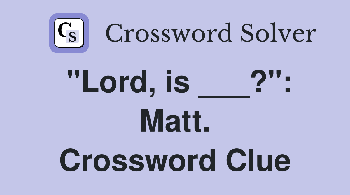 "Lord, is ___?": Matt. Crossword Clue