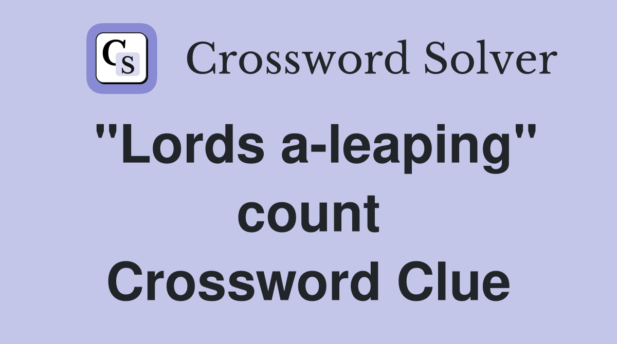 "Lords a-leaping" count Crossword Clue