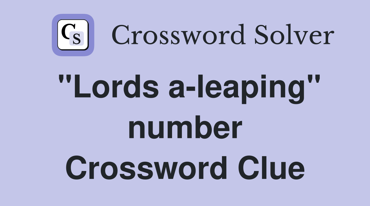 "Lords a-leaping" number Crossword Clue