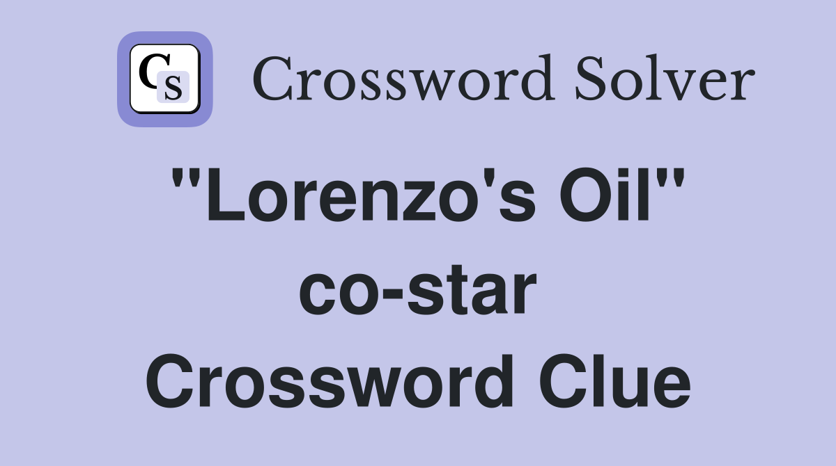 "Lorenzo's Oil" co-star Crossword Clue