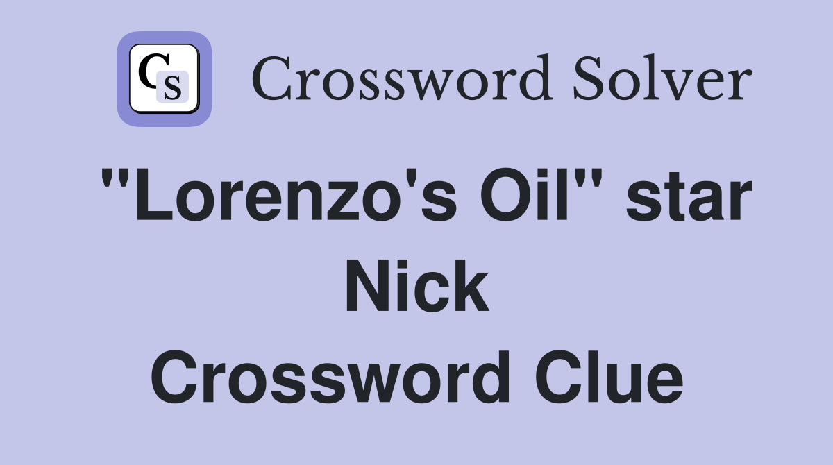 "Lorenzo's Oil" star Nick Crossword Clue