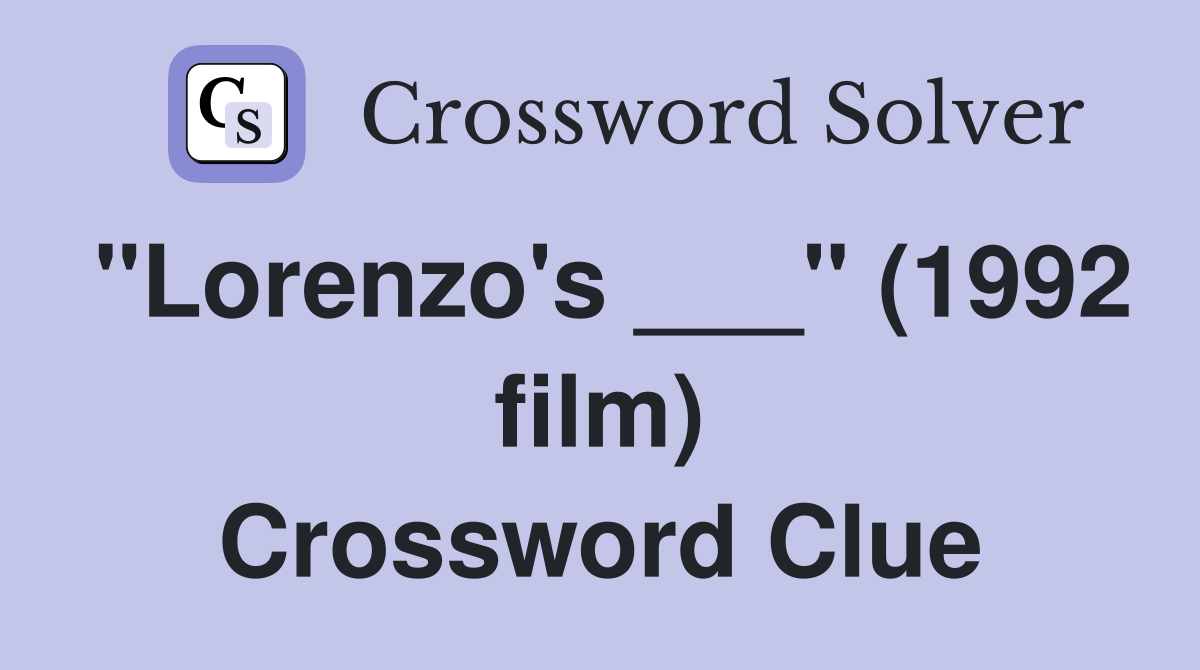 "Lorenzo's ___" (1992 film) Crossword Clue