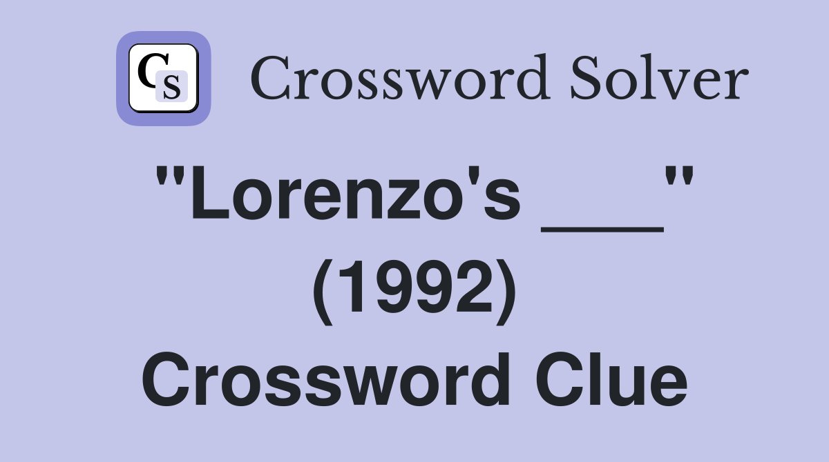 "Lorenzo's ___" (1992) Crossword Clue