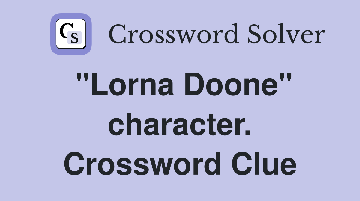 "Lorna Doone" character. Crossword Clue