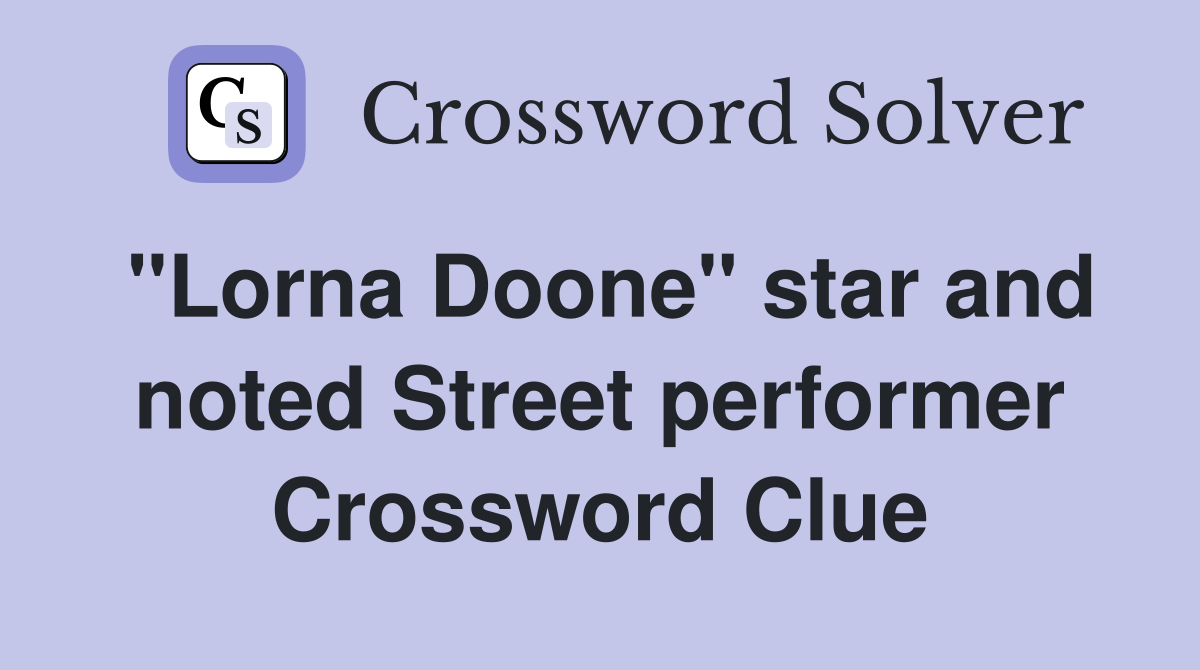 "Lorna Doone" star and noted Street performer Crossword Clue