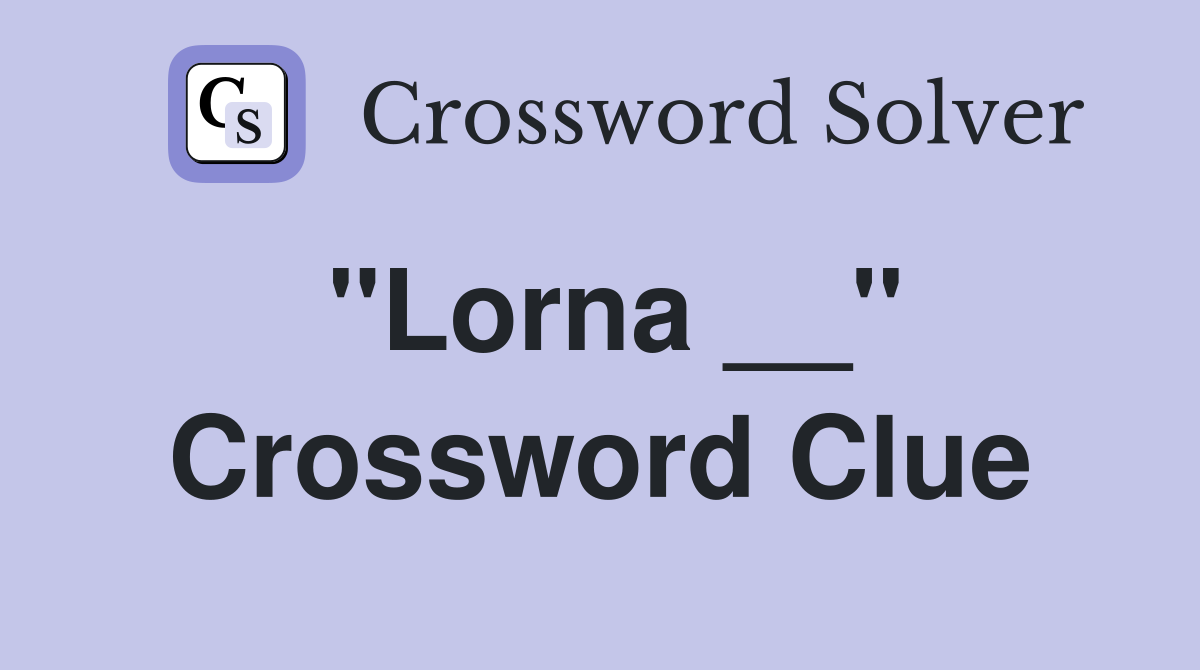 "Lorna __" Crossword Clue