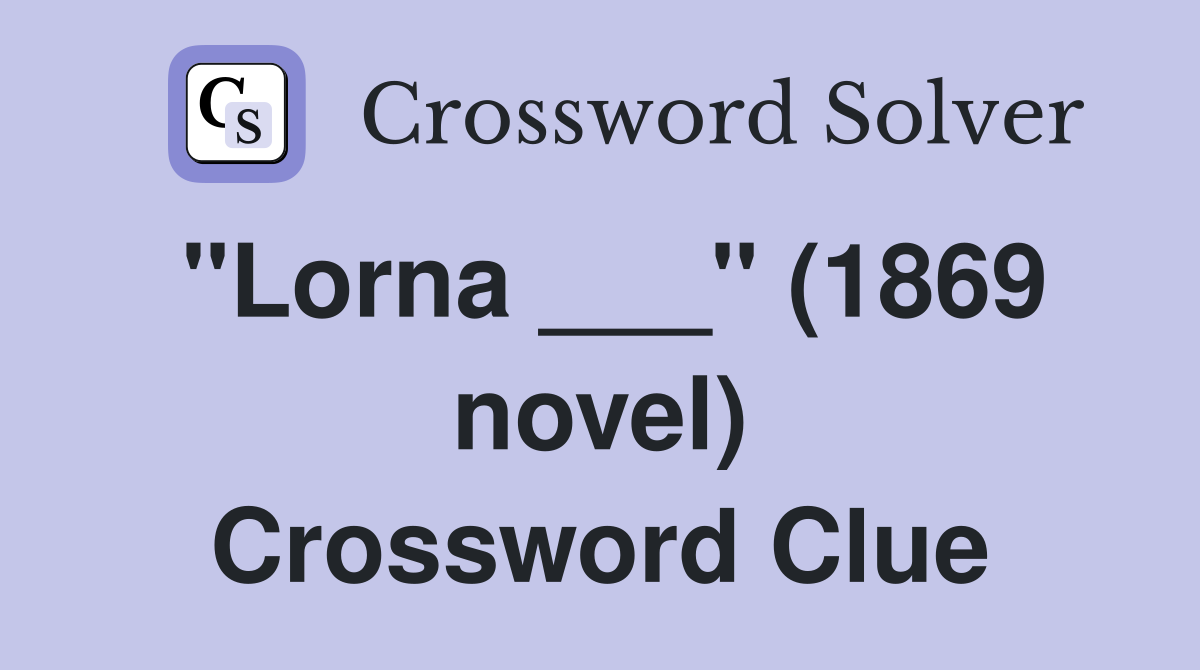 "Lorna ___" (1869 novel) Crossword Clue