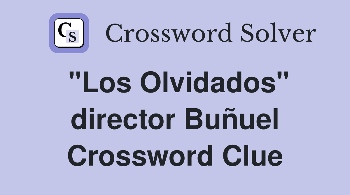 "Los Olvidados" director Buñuel Crossword Clue