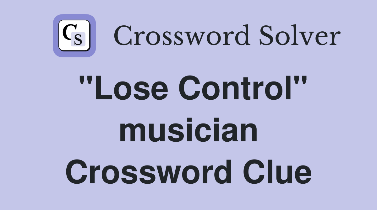 quot Lose Control quot musician Crossword Clue Answers Crossword Solver