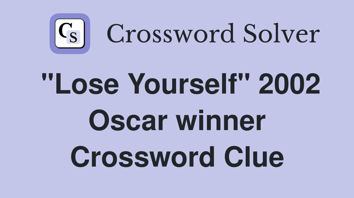 "Lose Yourself" 2002 Oscar winner Crossword Clue