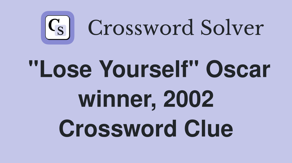 "Lose Yourself" Oscar winner, 2002 Crossword Clue