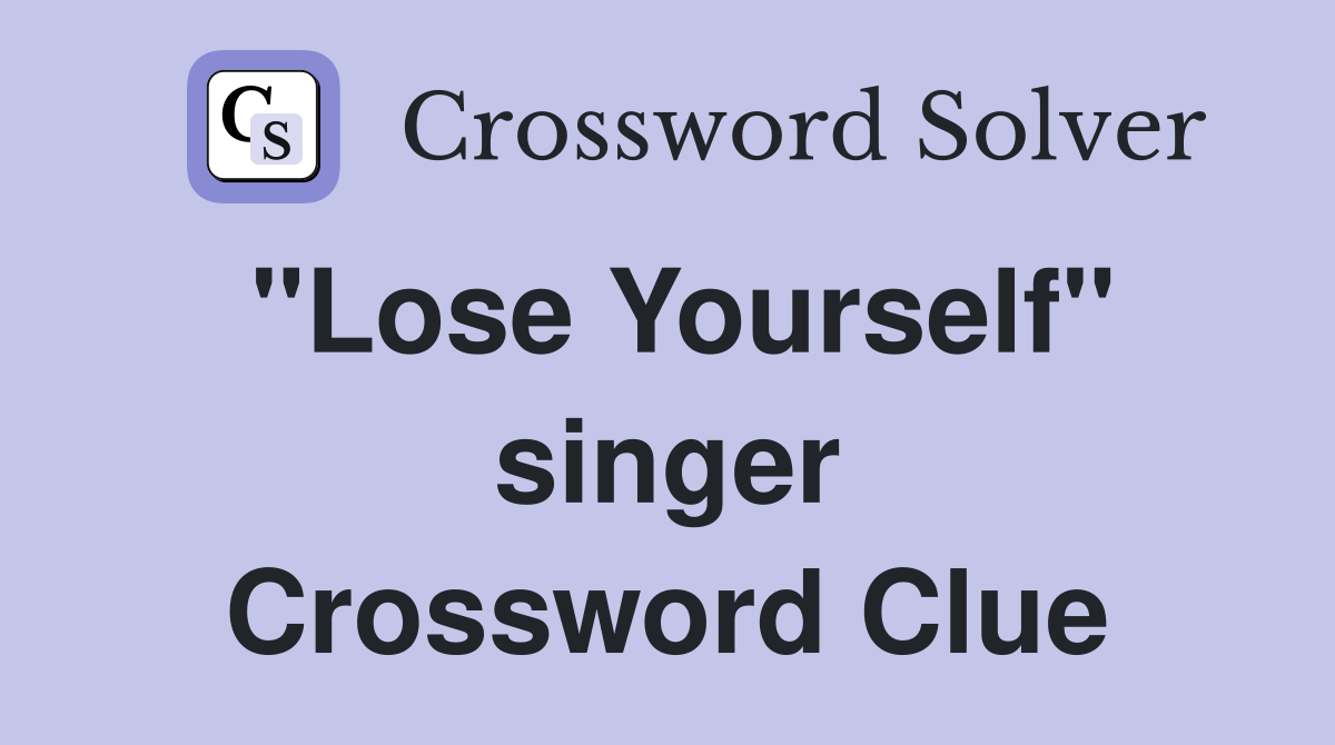 "Lose Yourself" singer Crossword Clue