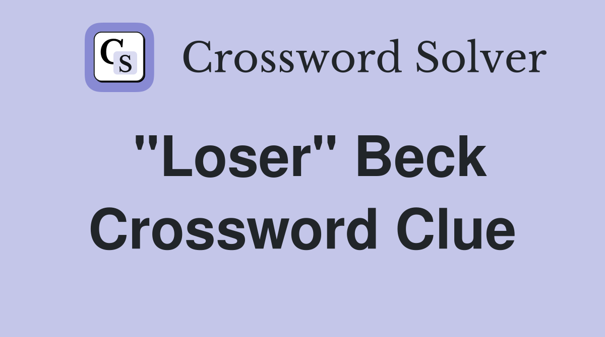 "Loser" Beck Crossword Clue