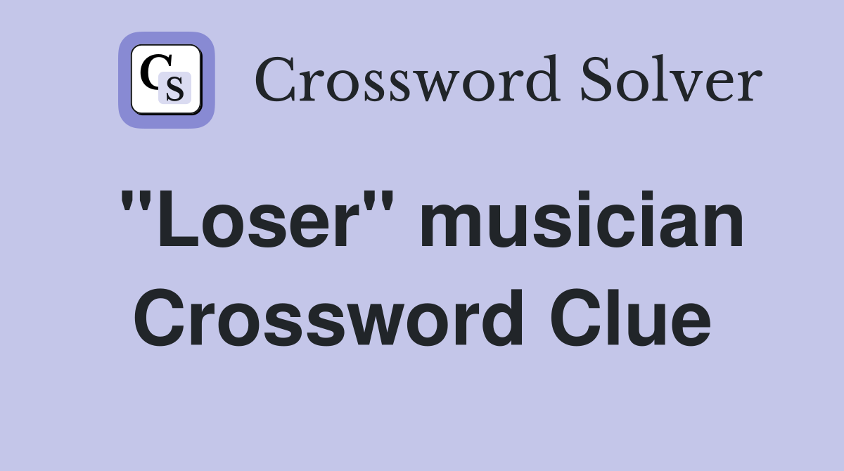"Loser" musician Crossword Clue