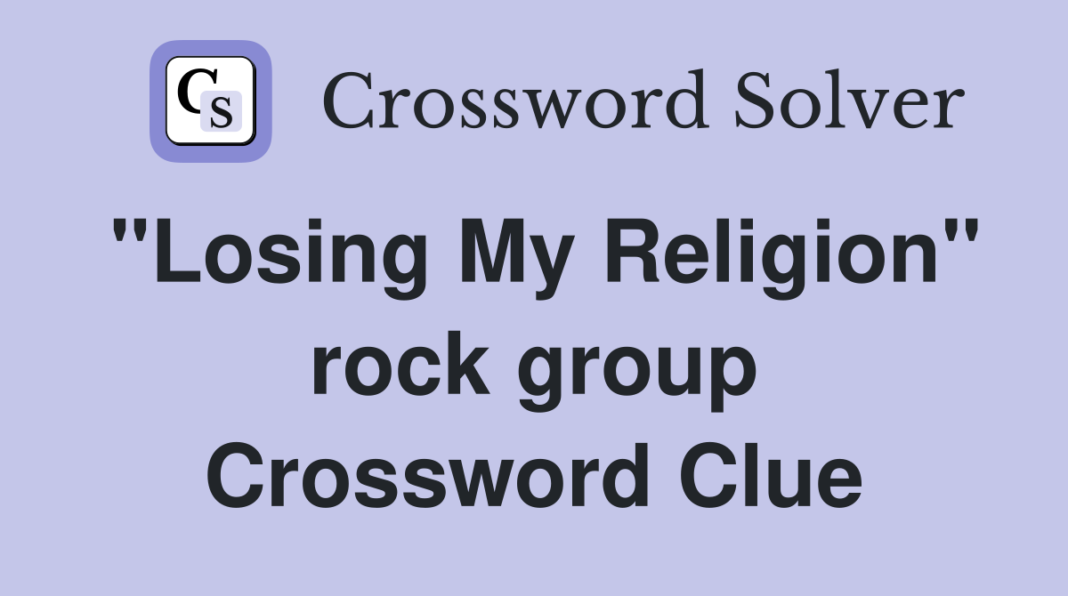 "Losing My Religion" rock group Crossword Clue