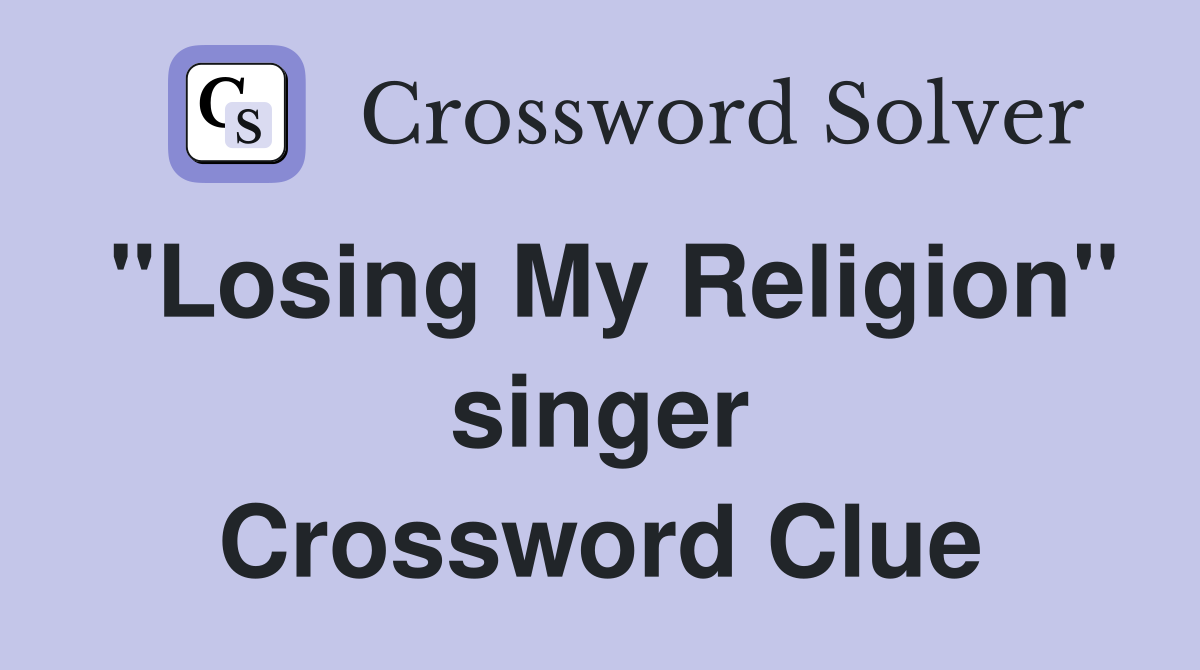 "Losing My Religion" singer Crossword Clue