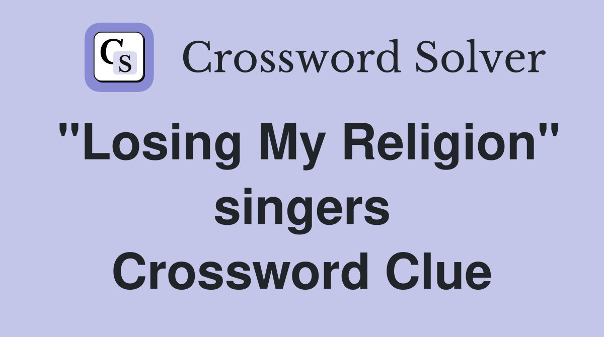 "Losing My Religion" singers Crossword Clue