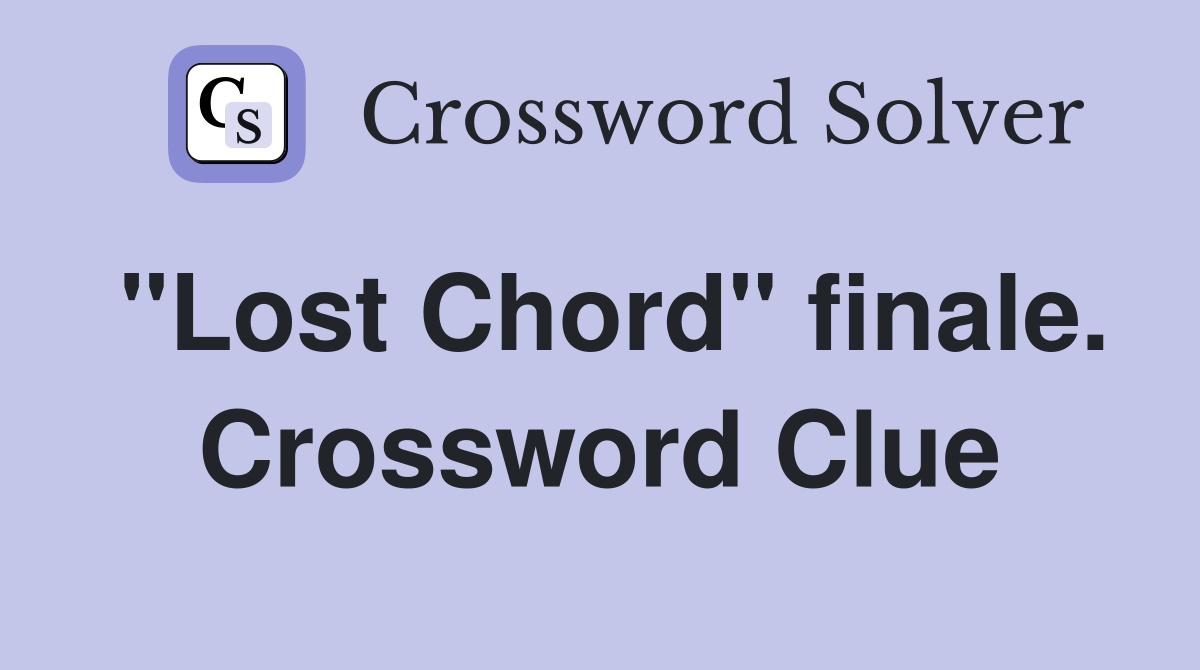 "Lost Chord" finale. Crossword Clue