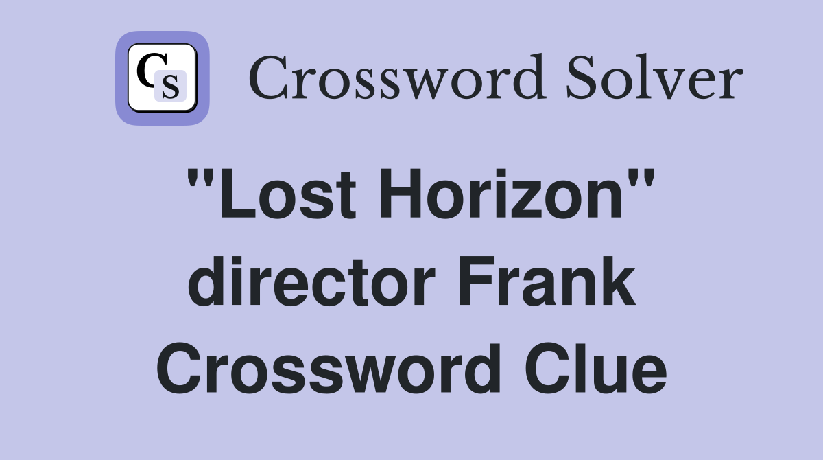 "Lost Horizon" director Frank Crossword Clue