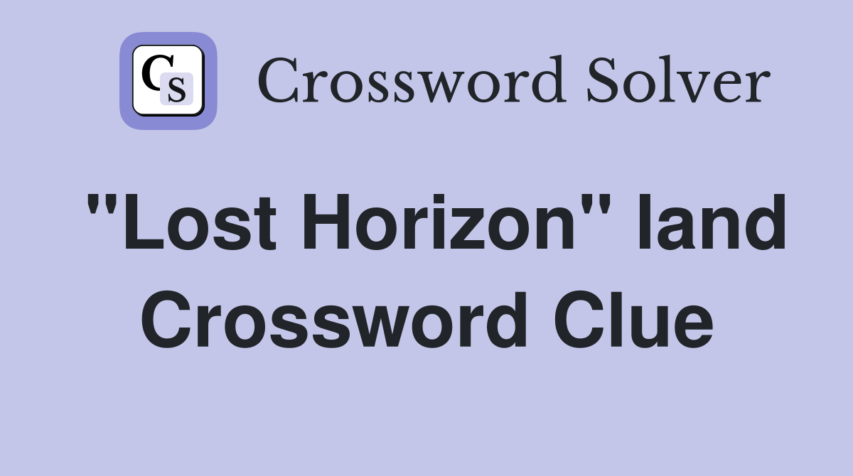 "Lost Horizon" land Crossword Clue