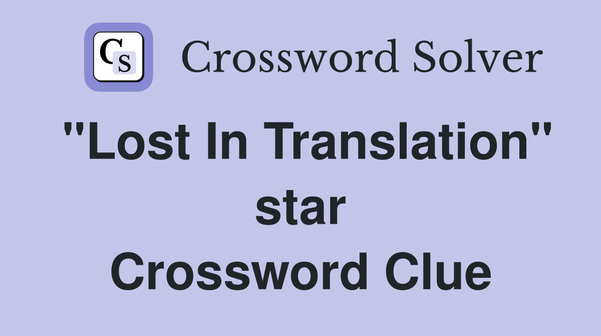 "Lost In Translation" star Crossword Clue