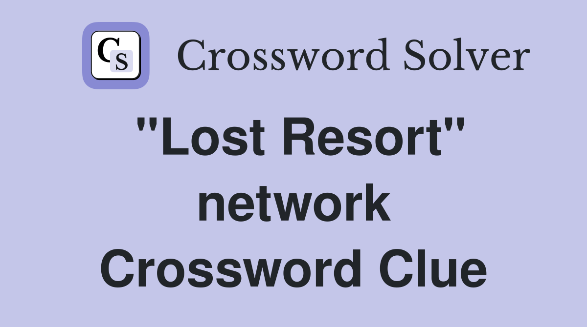 "Lost Resort" network Crossword Clue