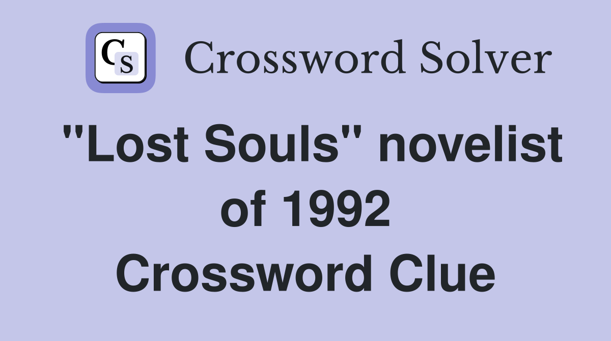 "Lost Souls" novelist of 1992 Crossword Clue