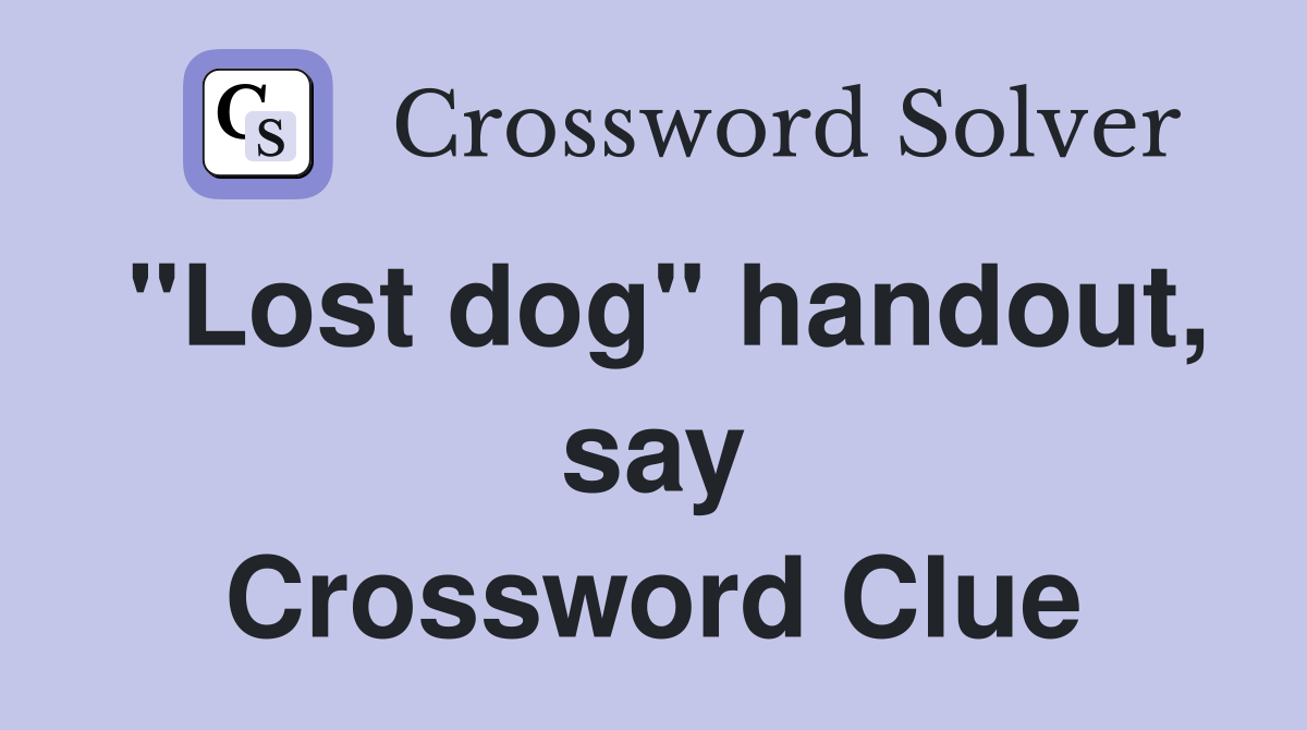"Lost dog" handout, say Crossword Clue