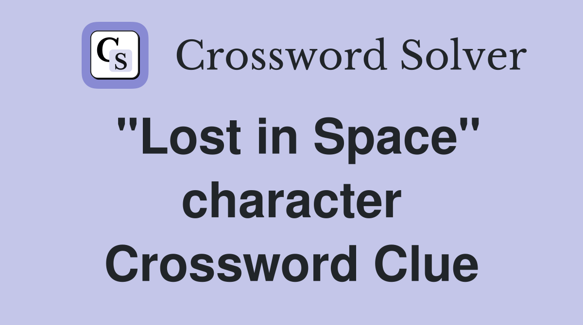 "Lost in Space" character Crossword Clue