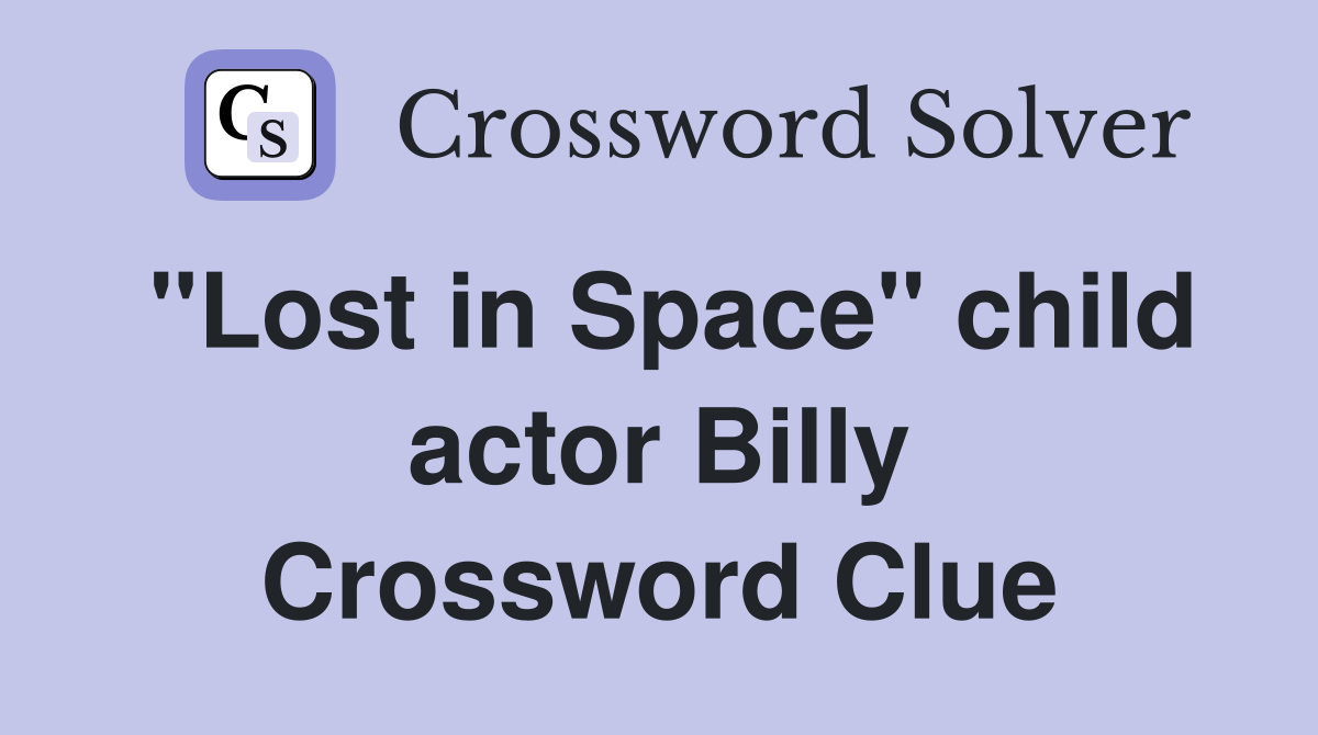 "Lost in Space" child actor Billy Crossword Clue