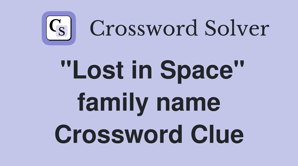 "Lost in Space" family name Crossword Clue