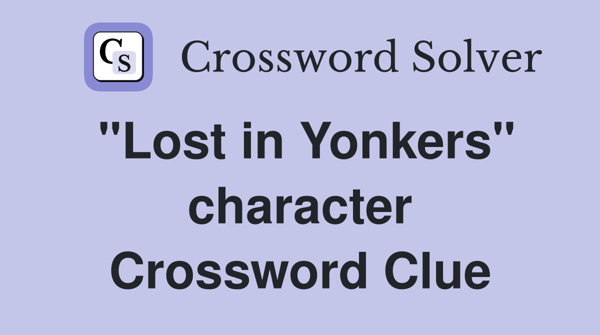 "Lost in Yonkers" character Crossword Clue