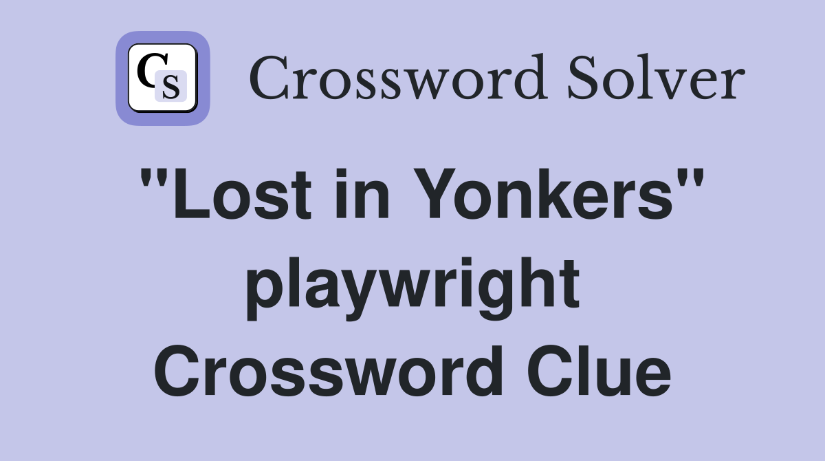 "Lost in Yonkers" playwright Crossword Clue