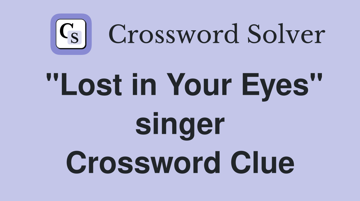 "Lost in Your Eyes" singer Crossword Clue