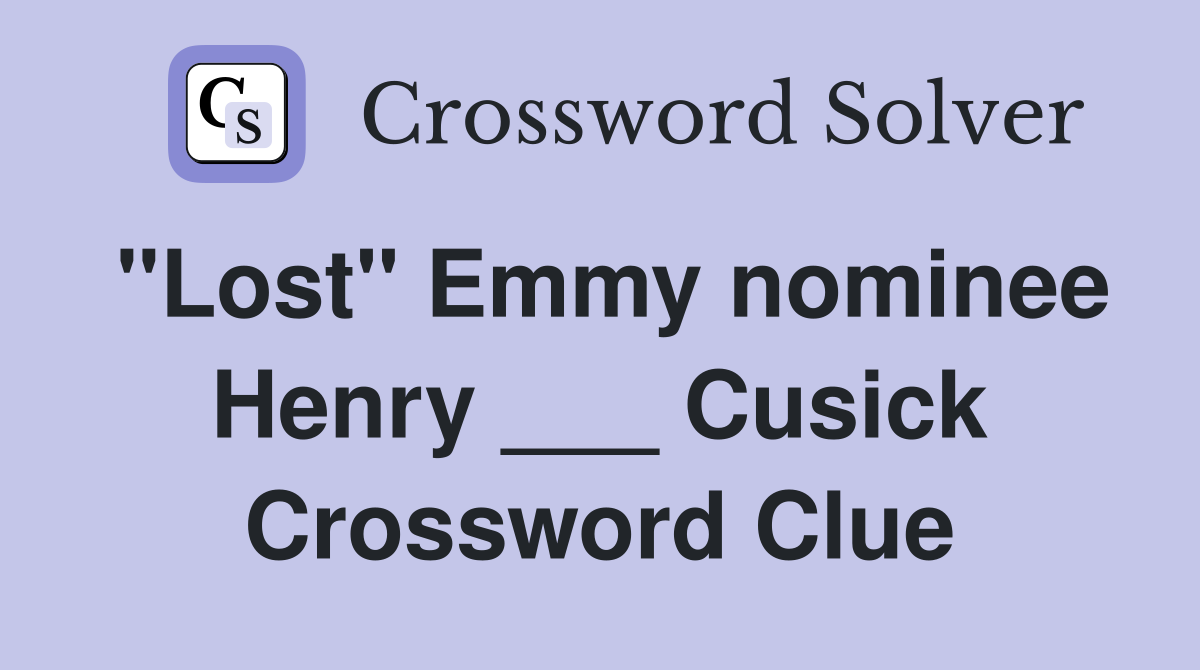 "Lost" Emmy nominee Henry ___ Cusick Crossword Clue