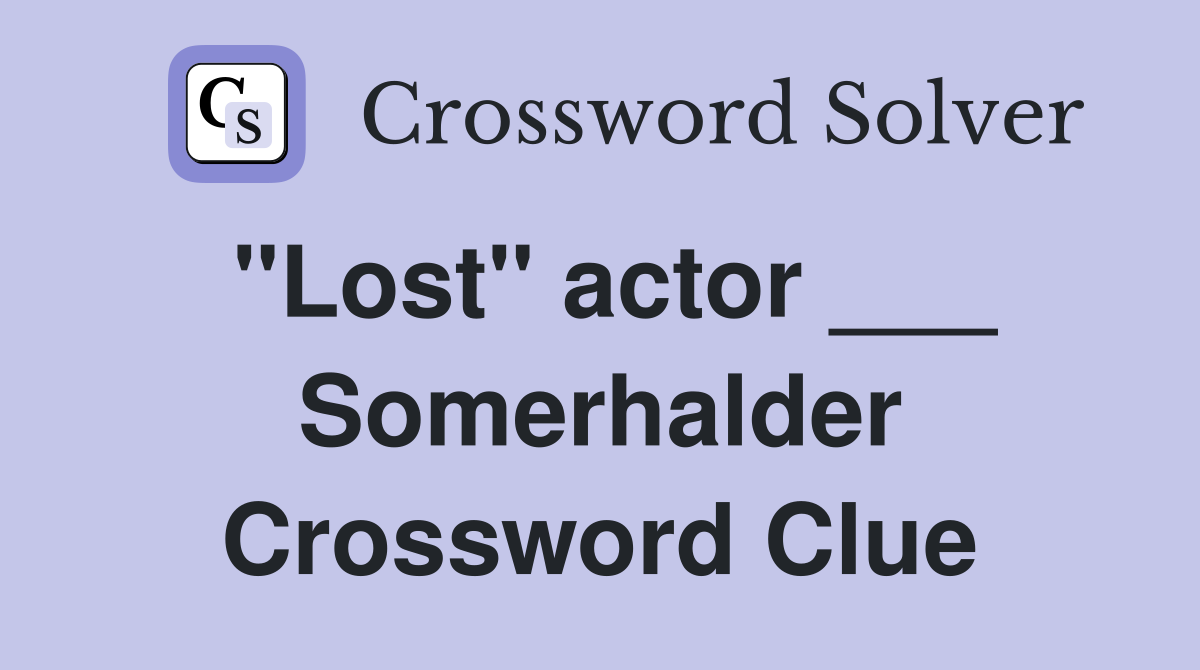 "Lost" actor ___ Somerhalder Crossword Clue