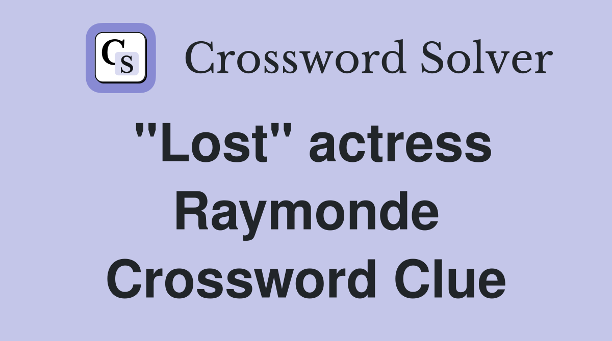 "Lost" actress Raymonde Crossword Clue