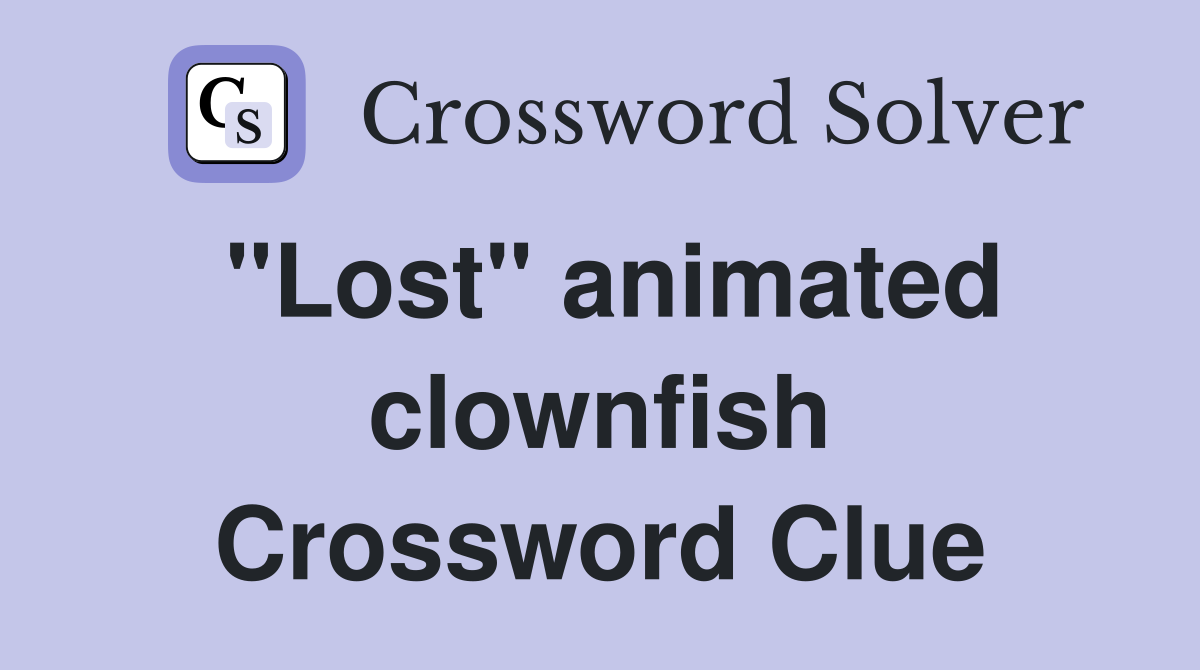 "Lost" animated clownfish Crossword Clue