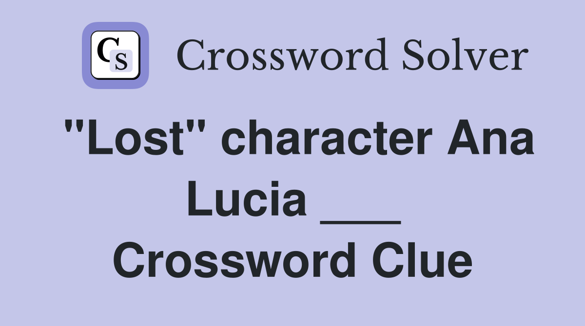 "Lost" character Ana Lucia ___ Crossword Clue
