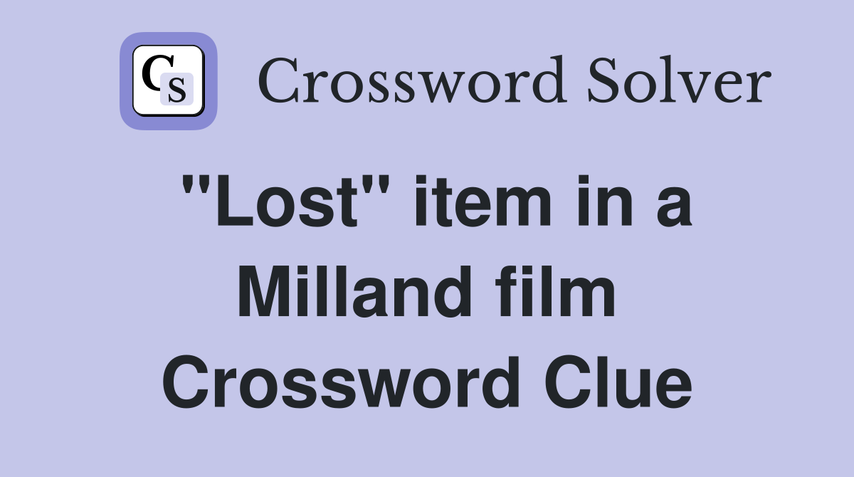 "Lost" item in a Milland film Crossword Clue