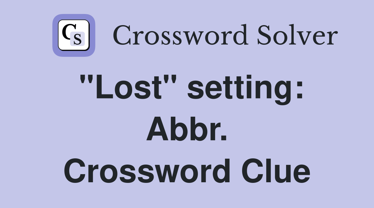"Lost" setting: Abbr. Crossword Clue