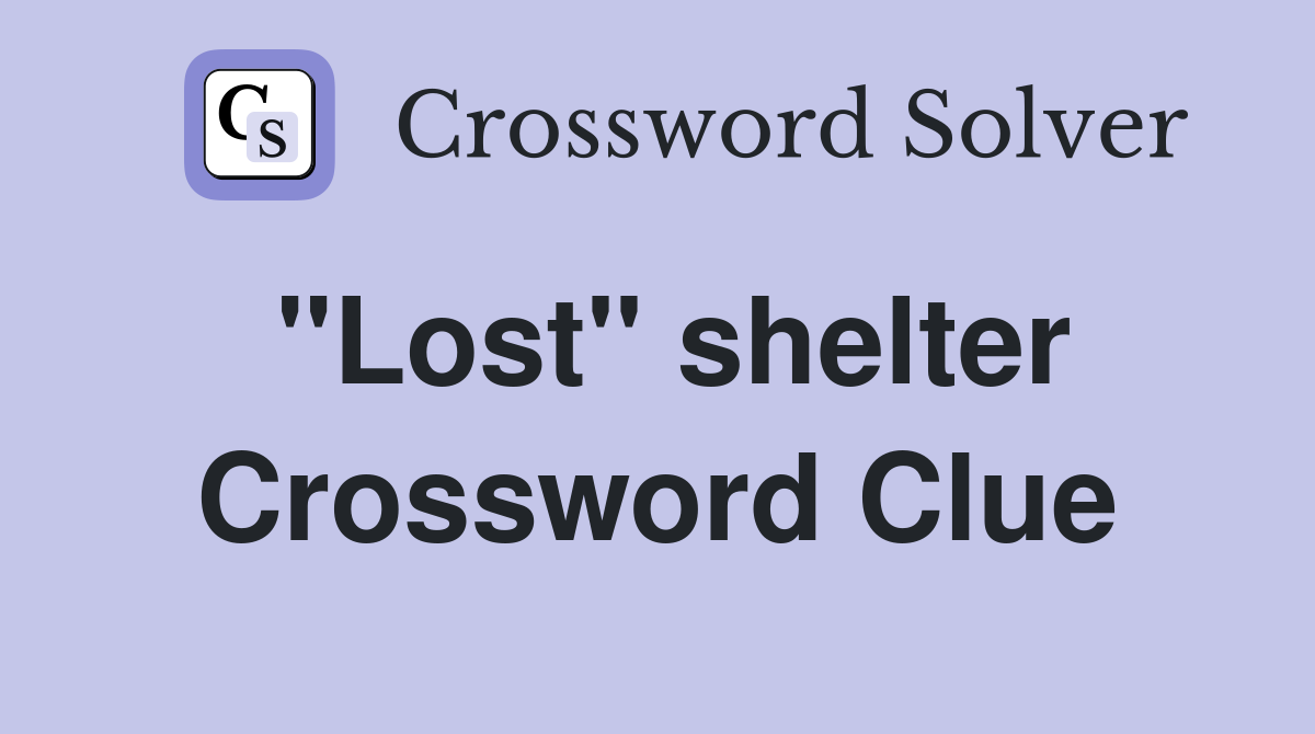"Lost" shelter Crossword Clue