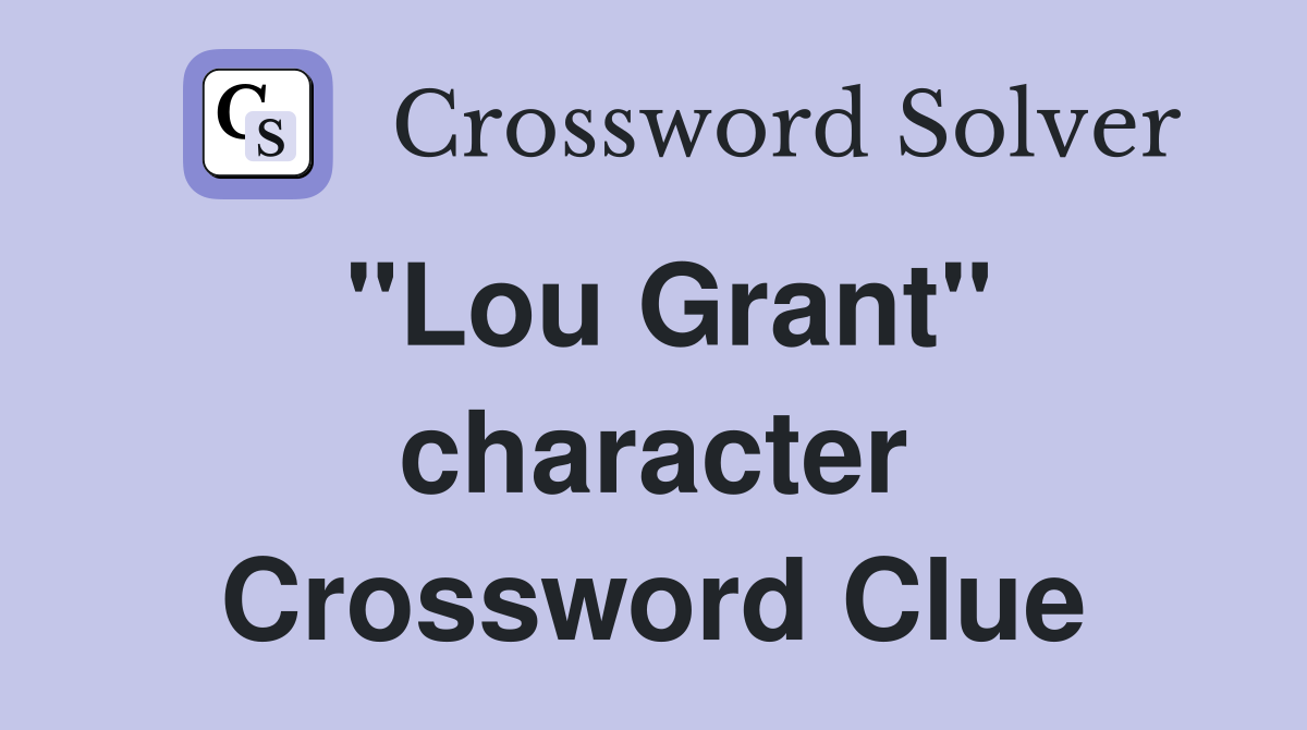 "Lou Grant" character Crossword Clue