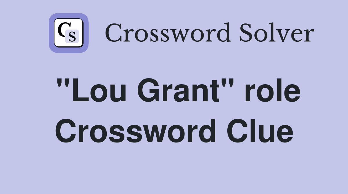 "Lou Grant" role Crossword Clue