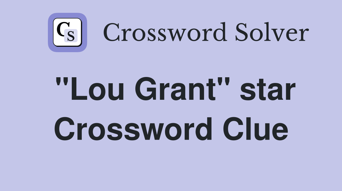 "Lou Grant" star Crossword Clue