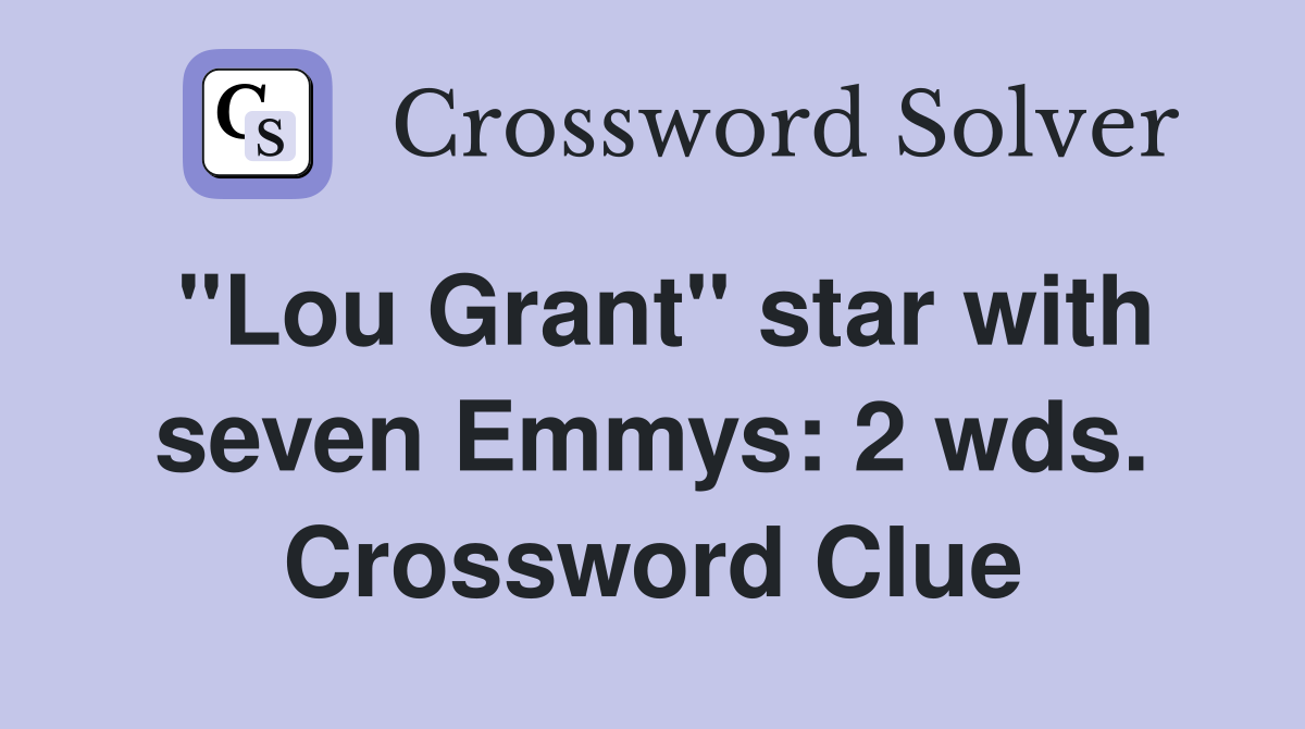 "Lou Grant" star with seven Emmys: 2 wds. Crossword Clue