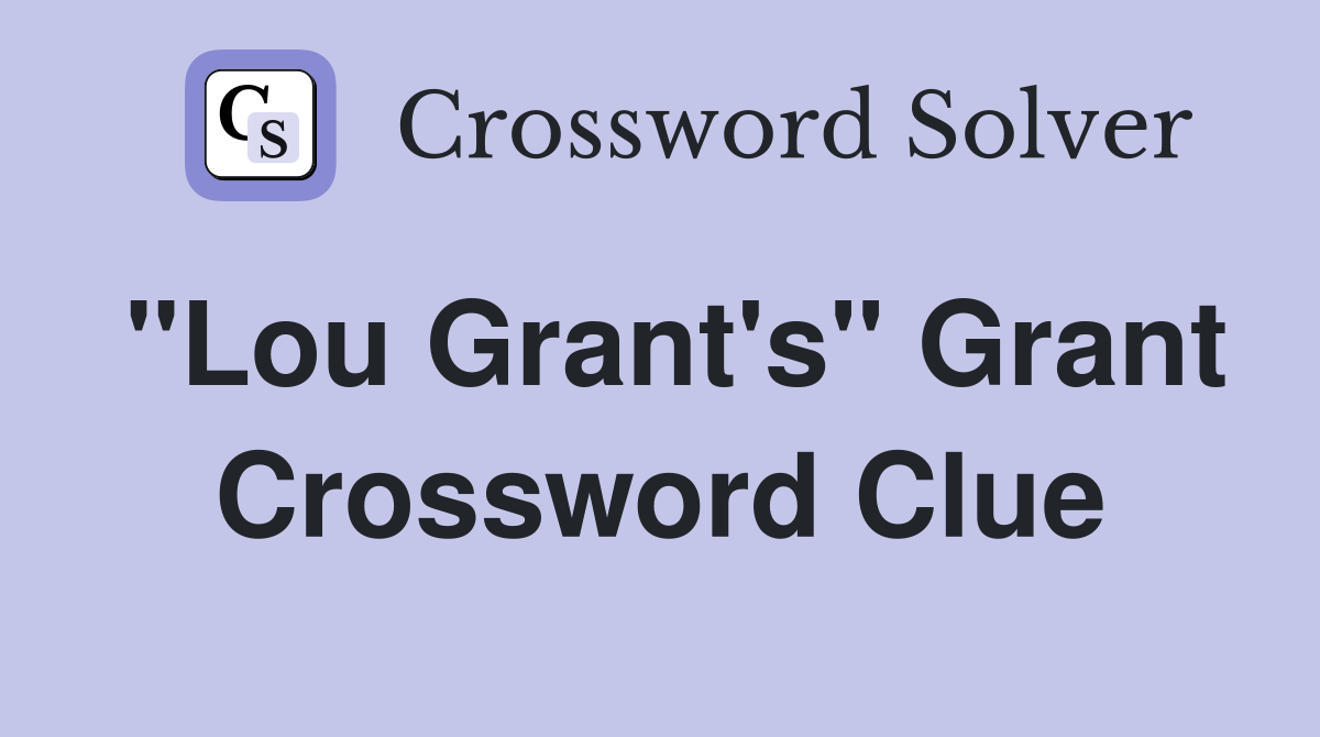 "Lou Grant's" Grant Crossword Clue