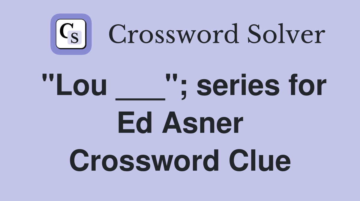"Lou ___"; series for Ed Asner Crossword Clue