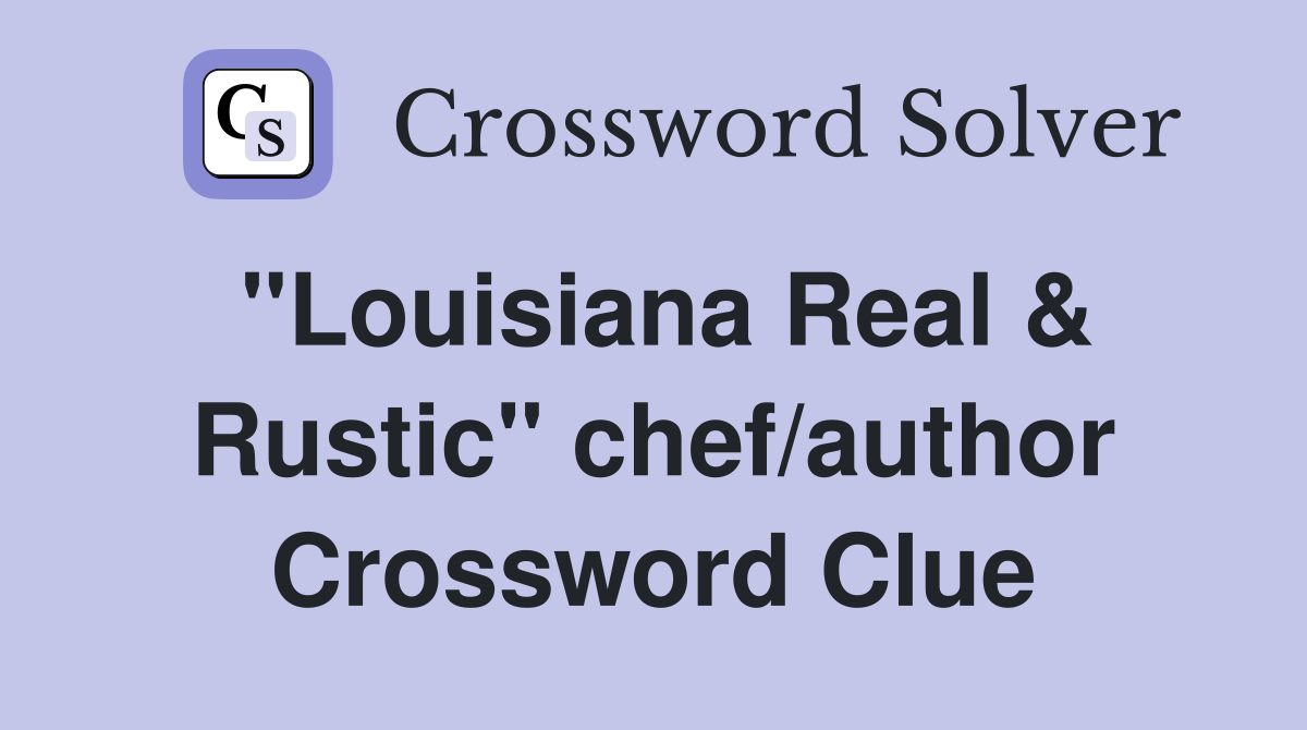 "Louisiana Real & Rustic" chef/author Crossword Clue